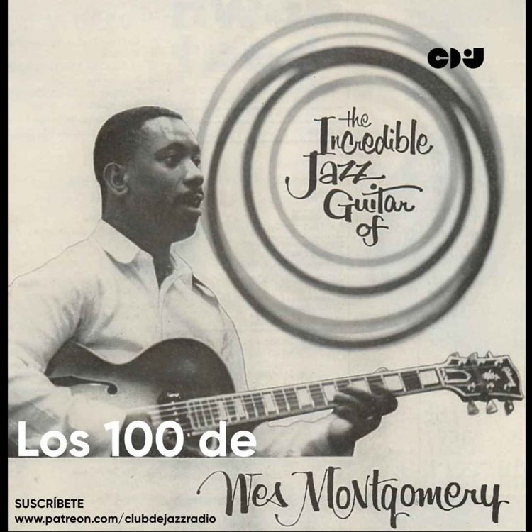cover art for Club de Jazz 6/03/2023 || Los 100 de Wes Montgomery (con Fernando Ortiz de Urbina)