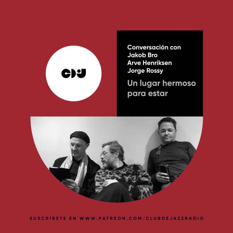 cover art for Club de Jazz 27/03/2023 || Un lugar hermoso para estar: conversación con Jakob Bro, Arve Henriksen y Jorge Rossy