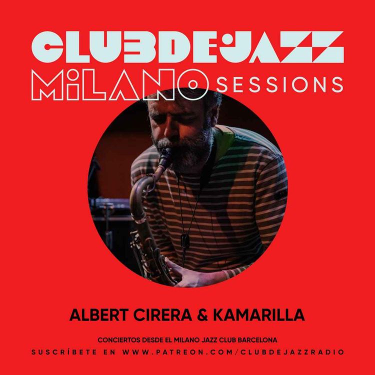 cover art for Club de Jazz 30/04/2023 || Concierto: Albert Cirera & Kamarilla (#MilanoSessions)