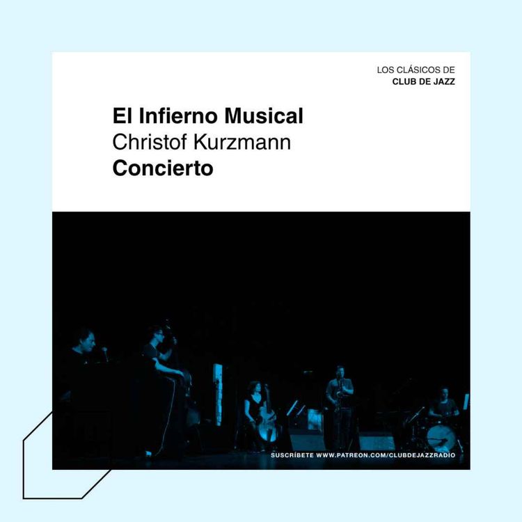 cover art for Clásicos de Club de Jazz || Concierto: 'El Infierno Musical' de Christof Kurzmann
