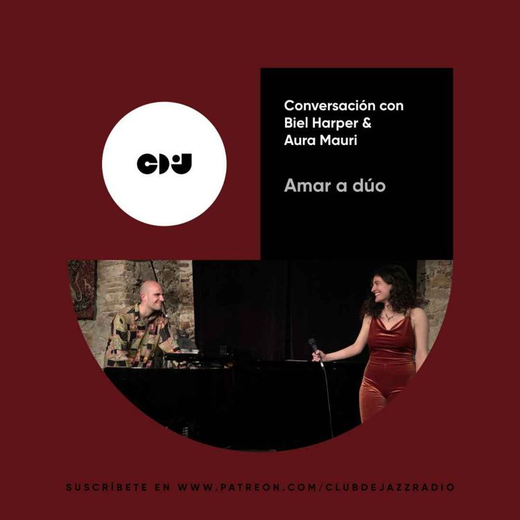 cover art for Club de Jazz 12/06/2023 || Amar a dúo: conversación con Biel Harper & Aura Mauri