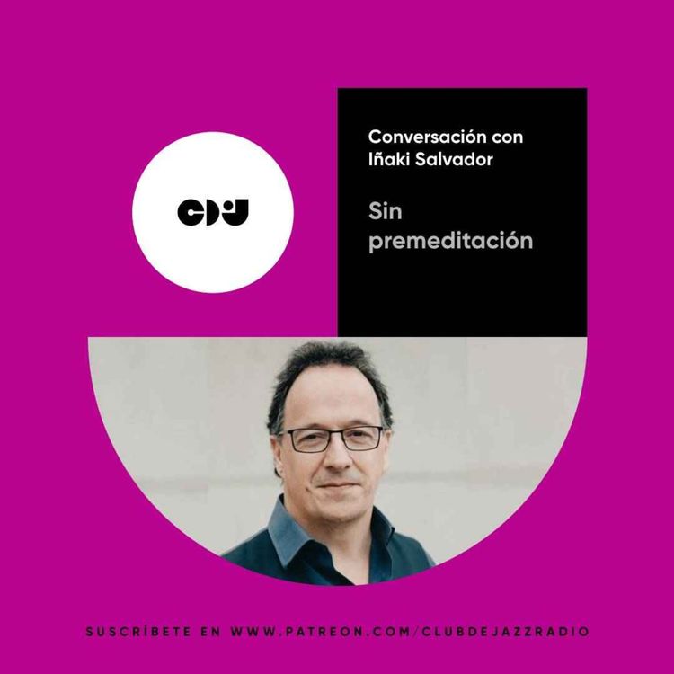 cover art for Club de Jazz 29/01/2024 || Sin premeditación: conversación con Iñaki Salvador