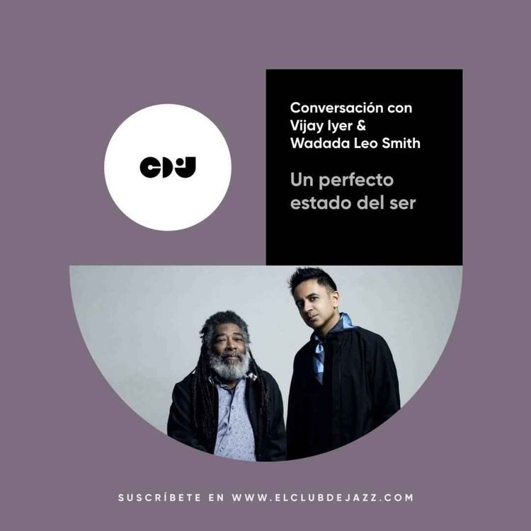 cover art for Club de Jazz 24/03/2025 || Un perfecto estado del ser: conversación con Vijay Iyer & Wadada Leo Smith