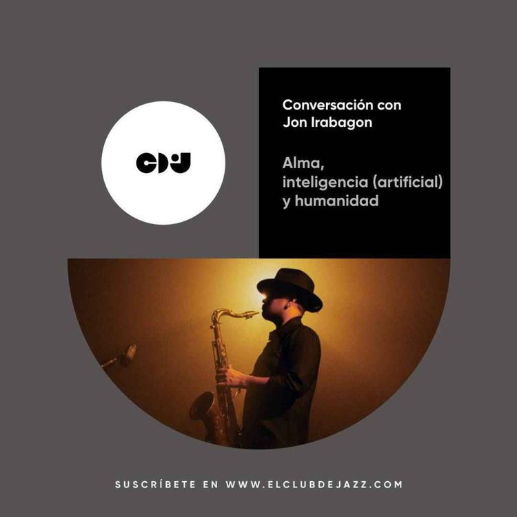 cover art for Club 31/03/2025 || Alma, inteligencia (artificial) y humanidad: conversación con Jon Irabagon