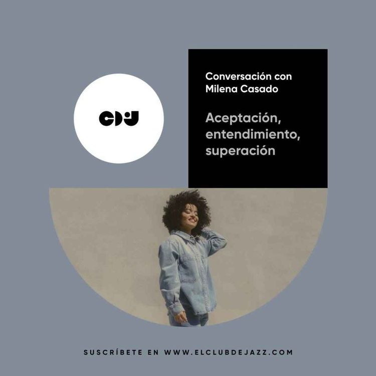 cover art for Club de Jazz 12/05/2025 || Aceptación, entendimiento, superación: conversación con Milena Casado