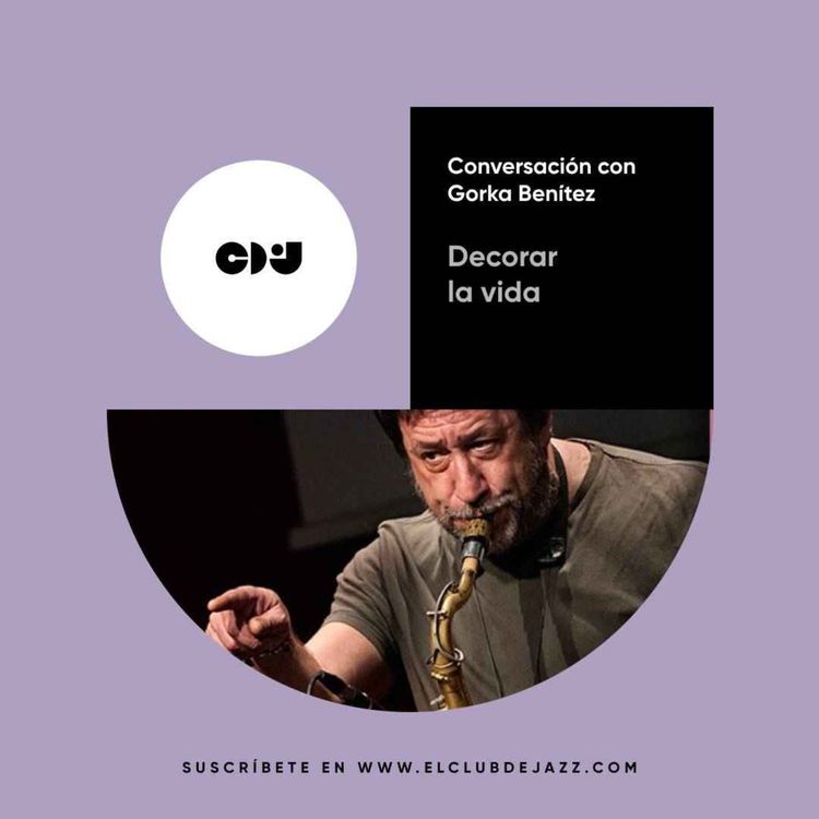 cover art for Club de Jazz 2/06/2025 || Decorar la vida: conversación con Gorka Benítez