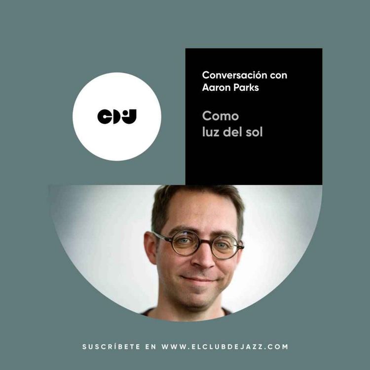cover art for Club de Jazz 23/06/2025 || Como luz del sol: conversación con Aaron Parks