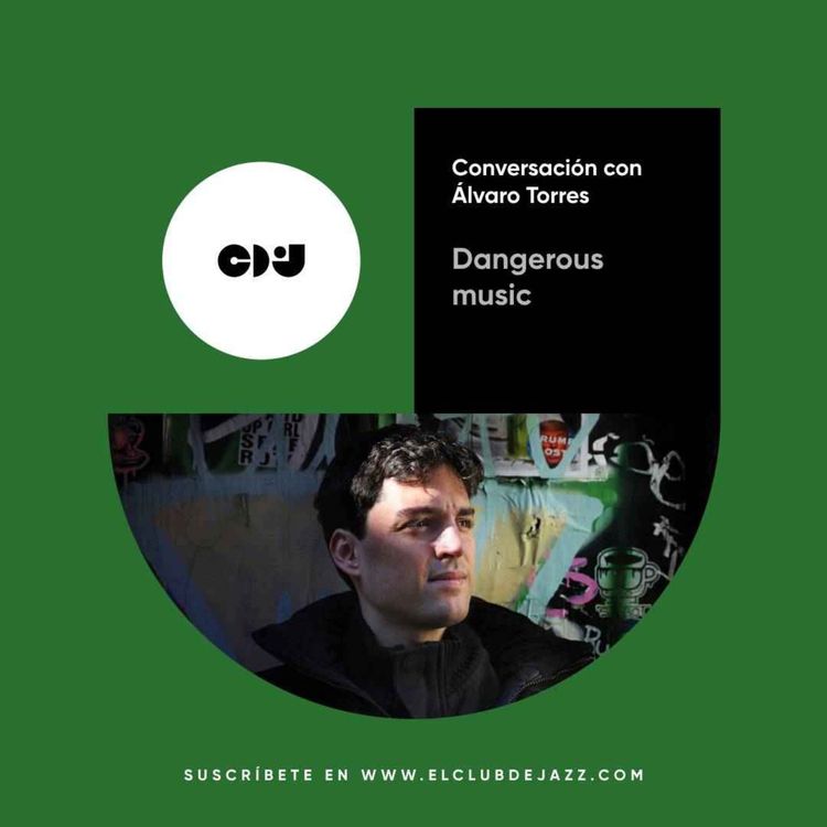 cover art for Club de Jazz 7/07/2025 || Dangerous music: conversación con Álvaro Torres