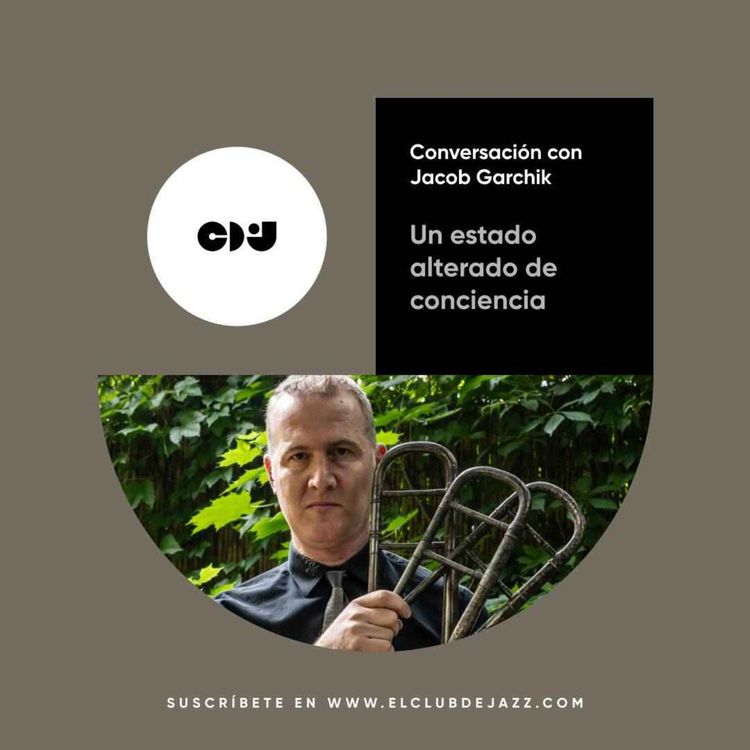 cover art for Club de Jazz 28/07/2025 || Un estado alterado de conciencia: conversación con Jacob Garchik