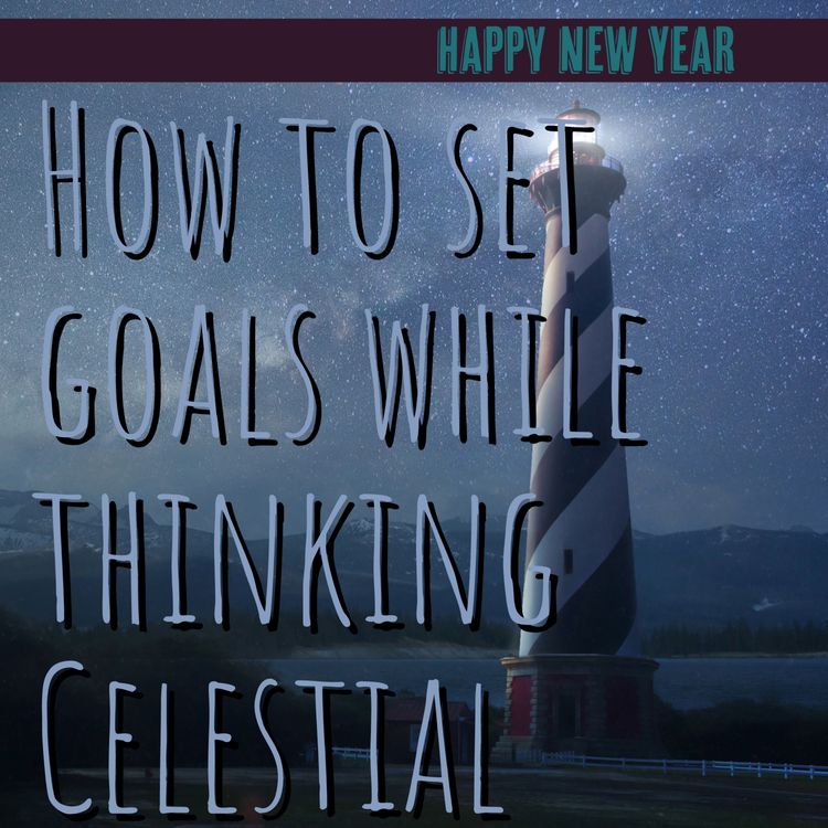 cover art for How To Set Goals While Thinking Celestial!