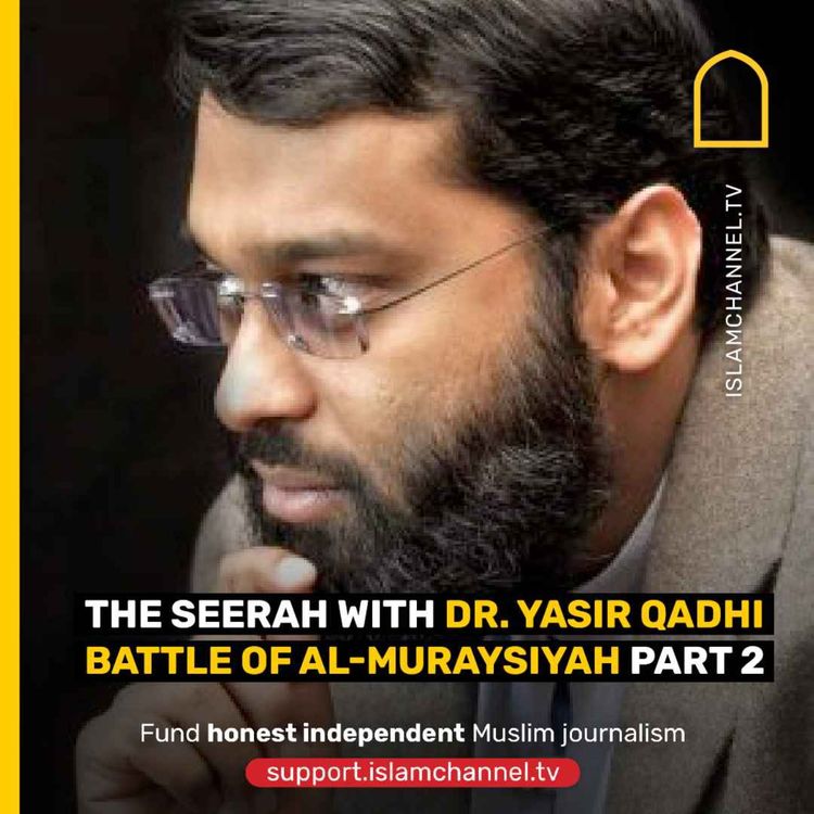 cover art for The Seerah with Dr. Yasir Qadhi : Battle of Al-Muraysiyah part2