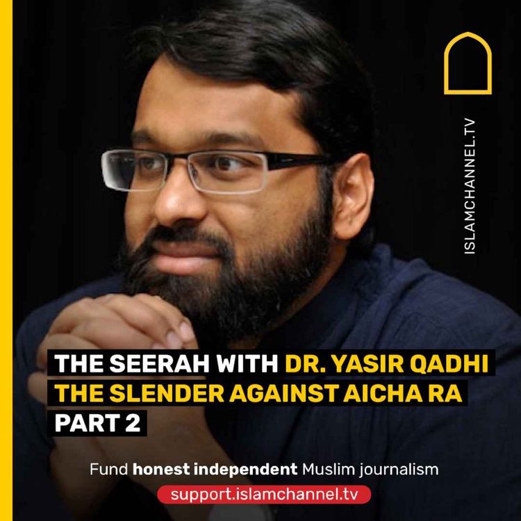 cover art for The Seerah with Dr. Yasir Qadhi : The slender against Aicha RA part 2