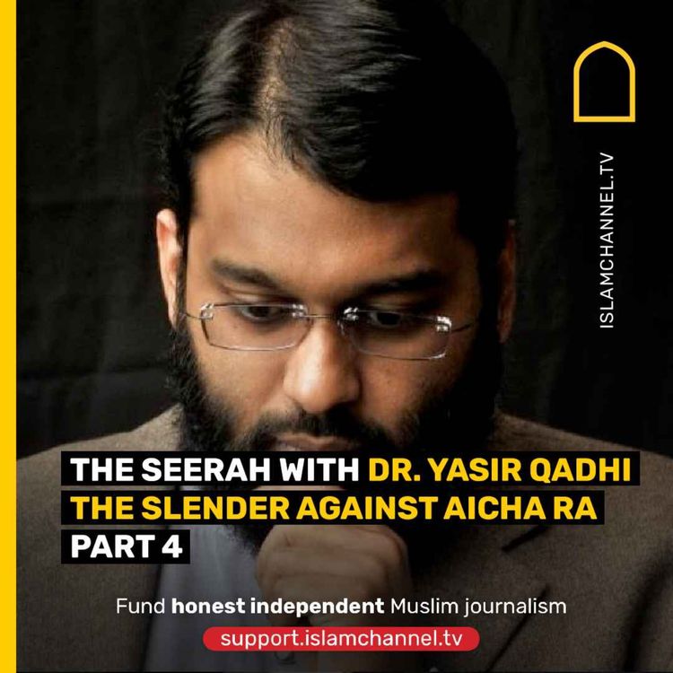 cover art for The Seerah with Dr. Yasir Qadhi : The slender against Aicha RA part 4