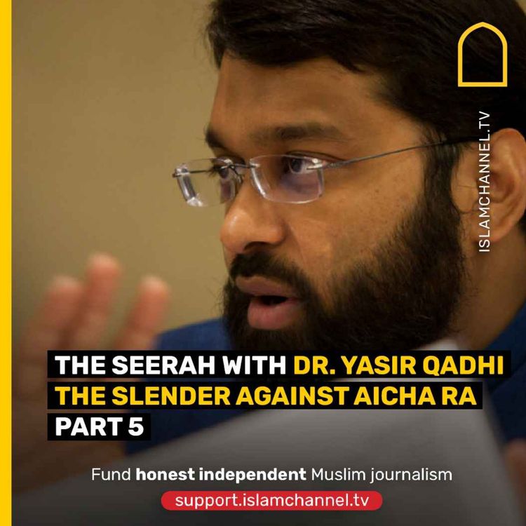 cover art for The Seerah with Dr. Yasir Qadhi : The slender against Aicha RA part 5