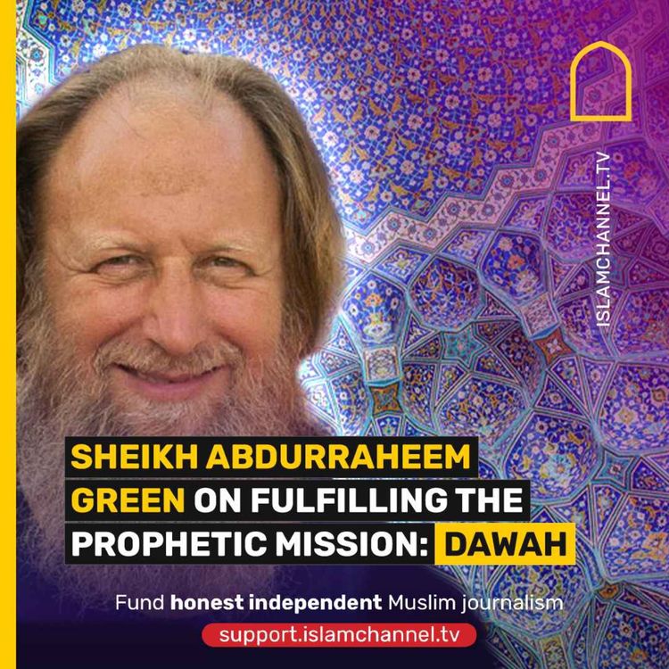 cover art for SHEIKH ABDURRAHEEM GREEN ON FULFILLING THE PROPHETIC MISSION: DAWAH