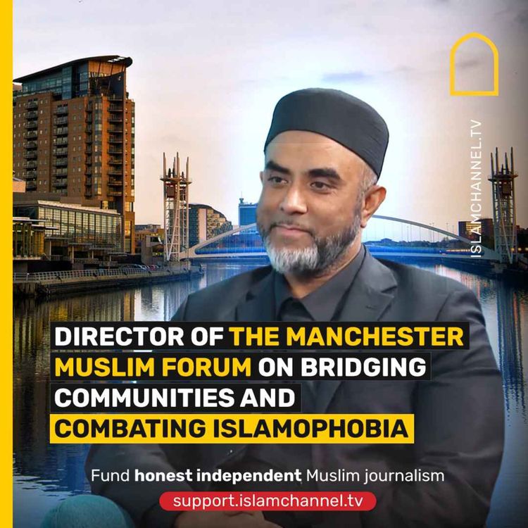 cover art for DIRECTOR OF THE MANCHESTER MUSLIM FORUM ON BRIDGING COMMUNITIES AND COMBATING ISLAMOPHOBIA