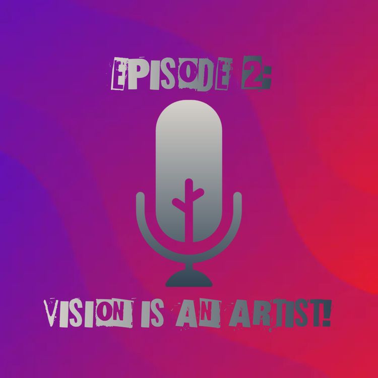 cover art for Episode 2 - Vision is An Artist!