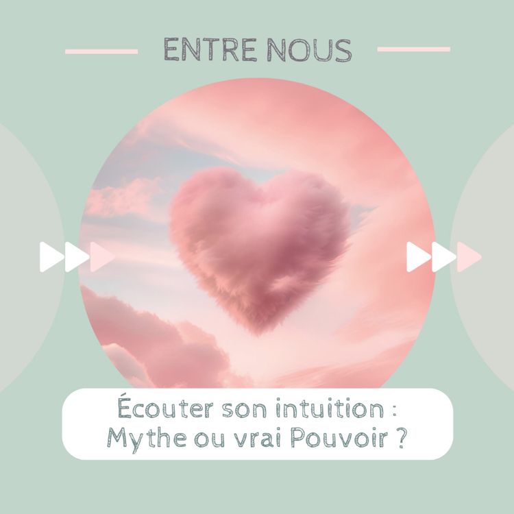 cover art for Ecouter son intuition : mythe ou vrai pouvoir ?