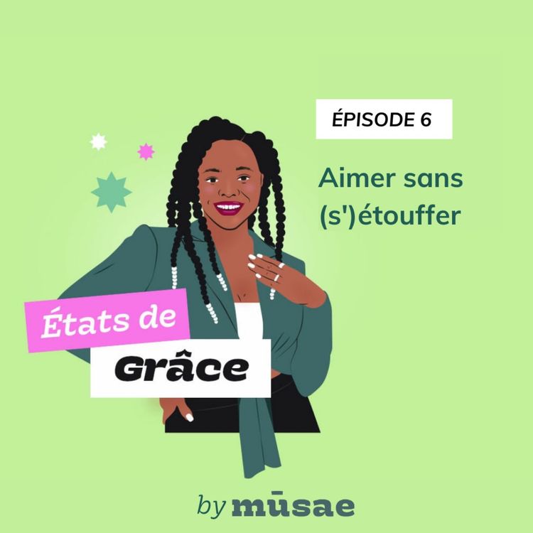 cover art for États de Grâce (épisode 6) : Aimer sans (s')étouffer