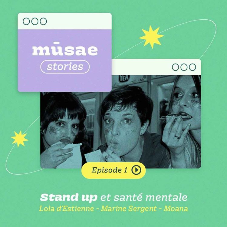 cover art for mūsae stories : stand-up et santé mentale avec Lola d'Estienne, Marine Sergent et Moana