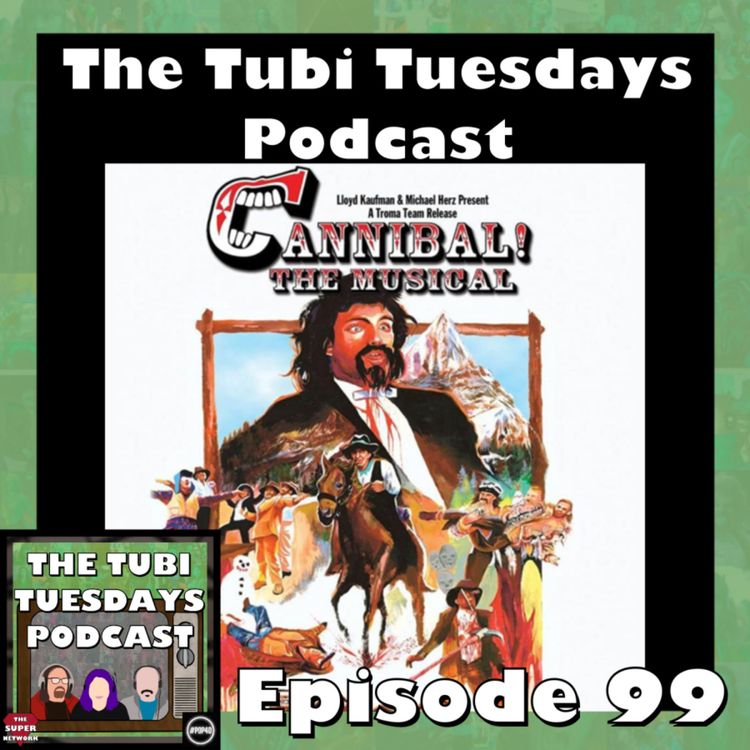 cover art for The Tubi Tuesdays Podcast Episode 99 – Cannibal! The Musical (1993)