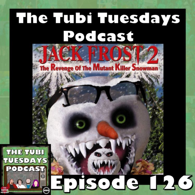 cover art for The Tubi Tuesdays Podcast Episode 126 – Jack Frost 2: Revenge of the Mutant Killer Snowman (2000)