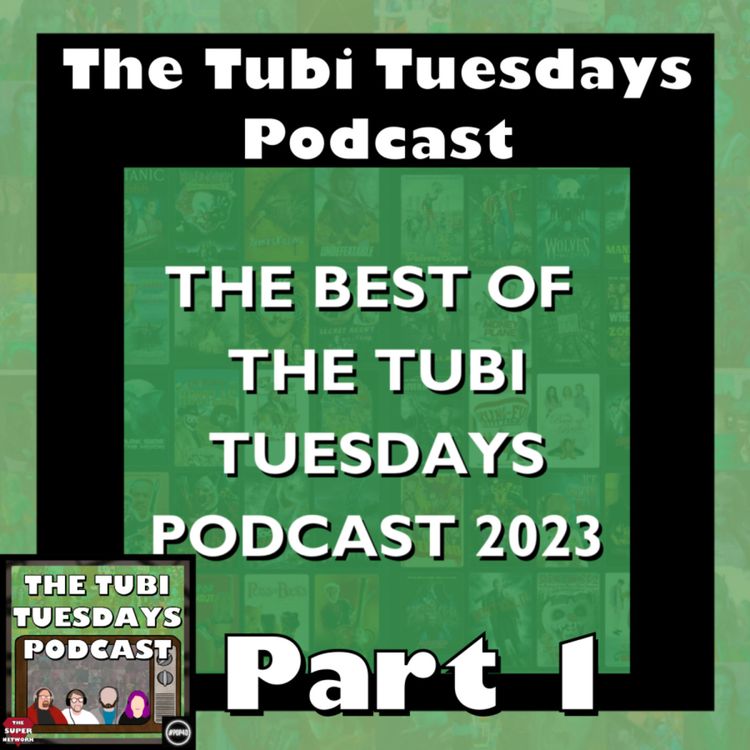cover art for The Tubi Tuesdays Podcast - The Best Of 2023 Part 1