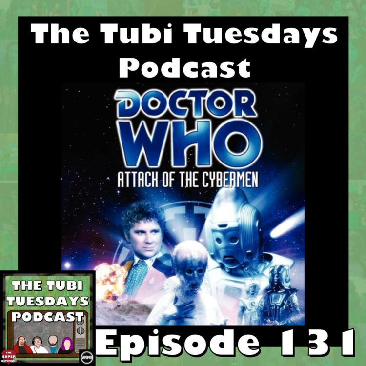 cover art for The Tubi Tuesdays Podcast Episode 131 – Doctor Who Sixth Doctor Arc 'Attack of the Cybermen' Part One and Two