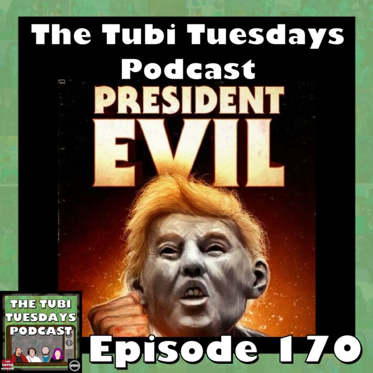 cover art for The Tubi Tuesdays Podcast Episode 170 - President Evil (2018)