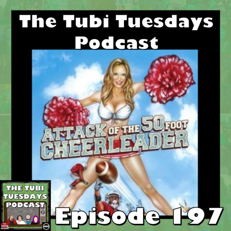cover art for The Tubi Tuesdays Podcast Episode 197 - Attack of the 50 Foot Cheerleader (2012)