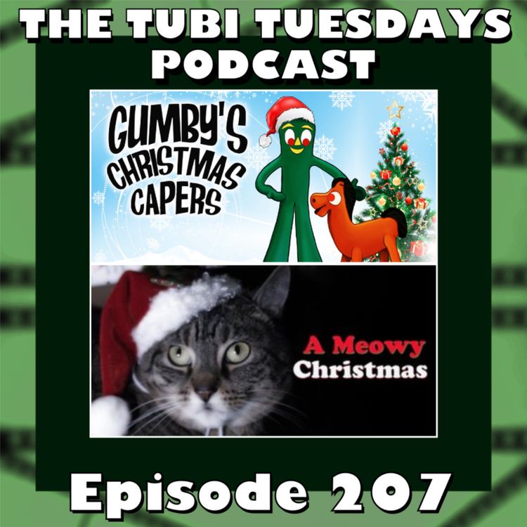 cover art for The Tubi Tuesdays Podcast Episode 207 - Gumby's Christmas Capers (1957) and A Meowy Christmas (2017)