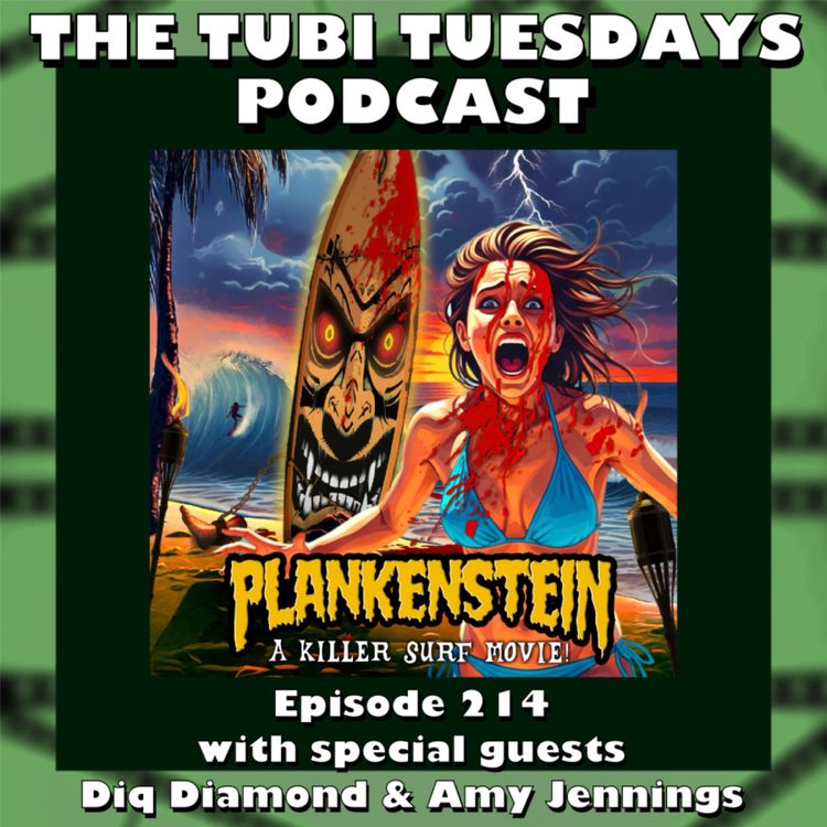 cover art for The Tubi Tuesdays Podcast Episode 214 - Plankenstein: A Killer Surf Movie (2025) with special guests writer/director Diq Diamond and actress Amy Jennings
