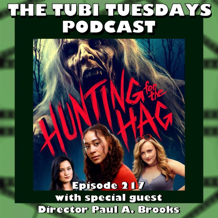 cover art for The Tubi Tuesdays Podcast Episode 217 - Hunting For The Hag (2023) with Special Guest Co-Writer/Director Paul A. Brooks