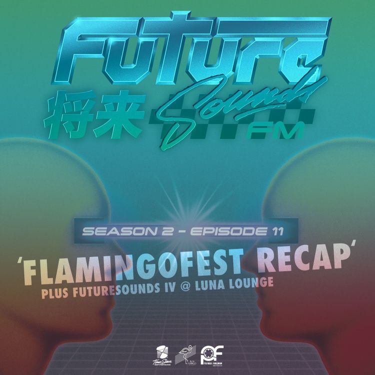 cover art for S2E11 - FlamingoFest Recap [Plus FutureSounds IV @ Luna Lounge]