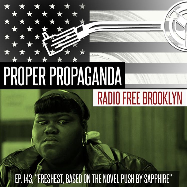 cover art for Proper Propaganda  Ep. 143, "Freshest, Based on the Novel Push by Sapphire"