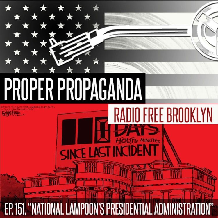 cover art for Proper Propaganda Ep. 151, "National Lampoon's Presidential Administration"