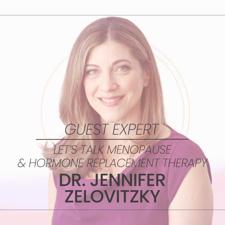 cover art for Let's Talk Menopause & Hormone Replacement Therapy with Dr. Jennifer Zelovitzky
