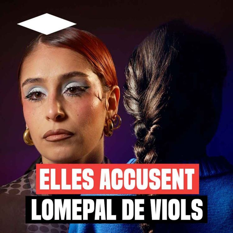 cover art for Lomepal accusé de viols : les témoignages inédits de deux plaignantes