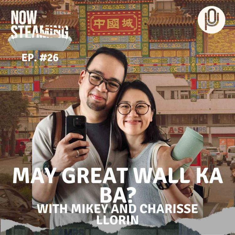 cover art for Episode 26: May Great Wall Ka Ba? with Mikey and Charisse Llorin
