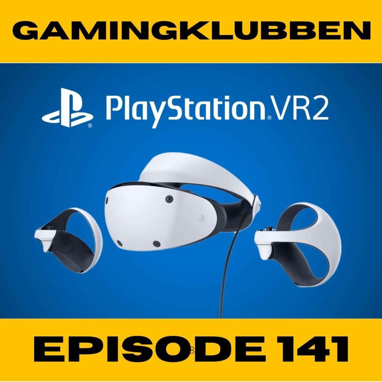 cover art for PSVR 2 er snart her! - Episode 141
