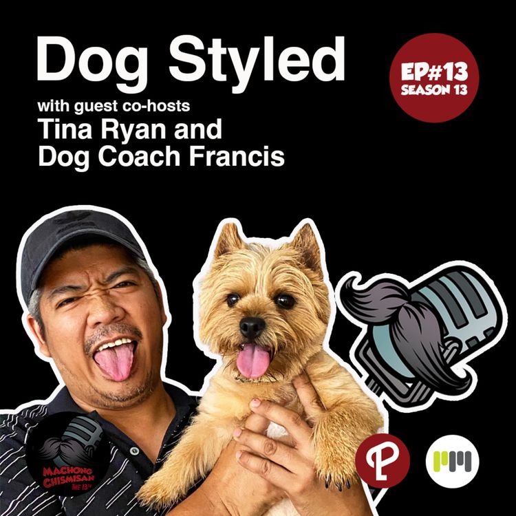 cover art for Machong Chismisan S13E13: Dog Styled with guest co-host Tina Ryan and Dog Coach Francis