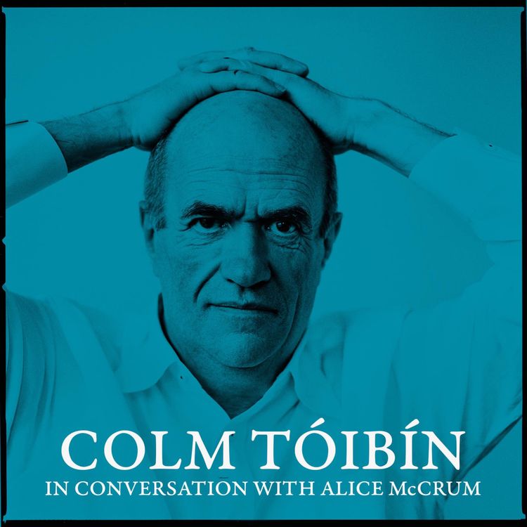 cover art for BONUS EPISODE: Colm Tóibín, in conversation with Alice McCrum