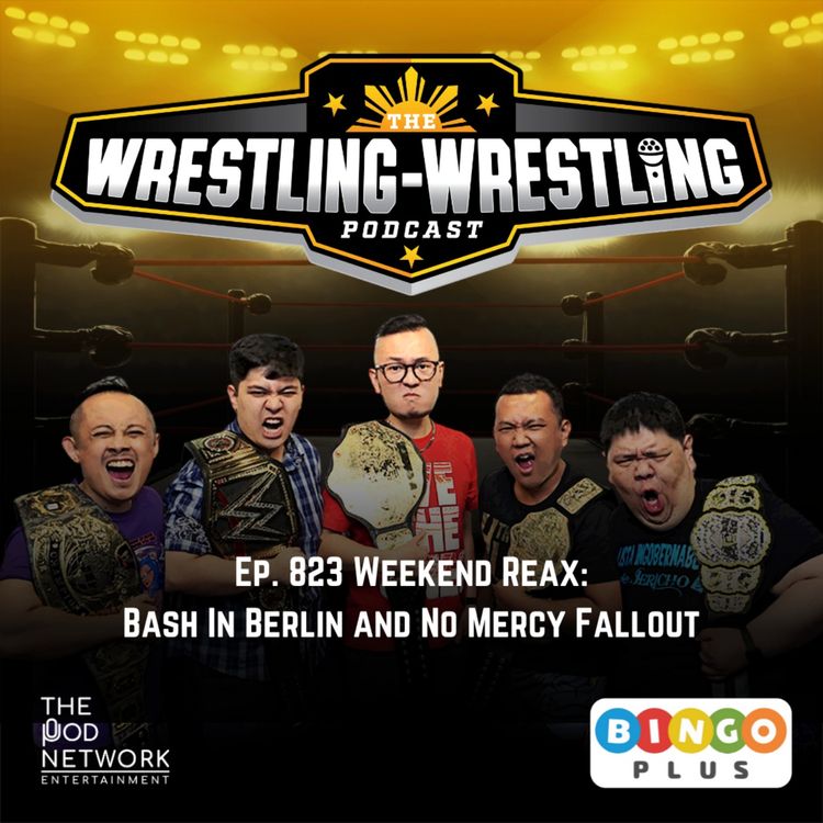 cover art for Ep. 823: Weekend Reax: Bash In Berlin and No Mercy Fallout