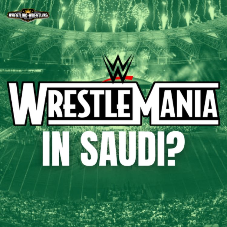cover art for Ep. 1045: A WrestleMania In Saudi?