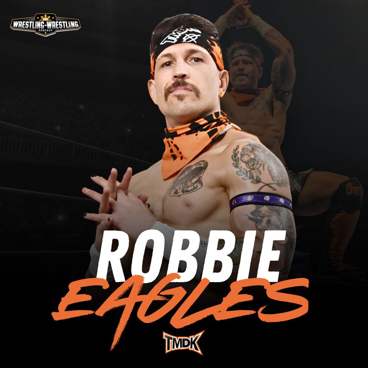 cover art for Ep. 1141: Robbie Eagles Returns to the Wrestling-Wrestling Podcast