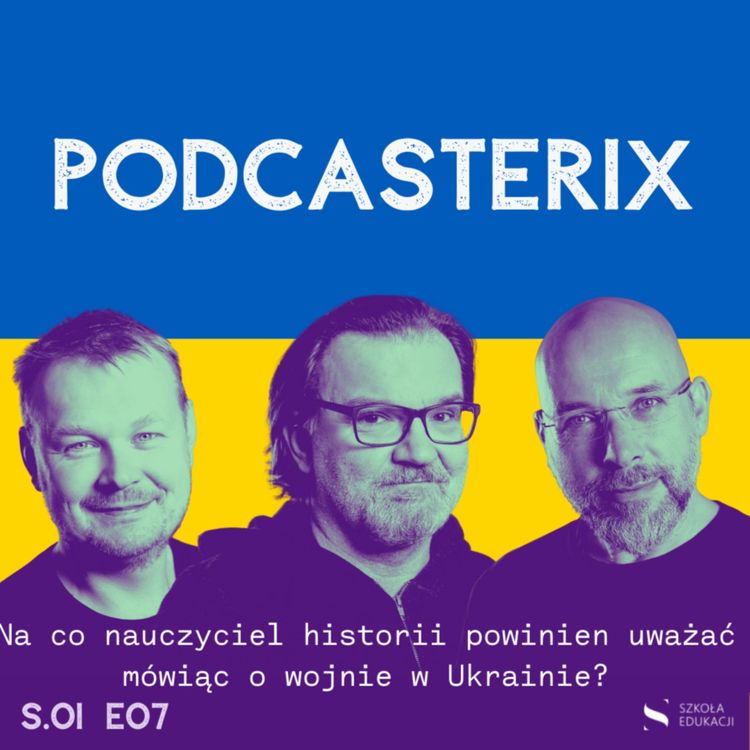 cover art for #7 Na co nauczyciel historii powinien uważać mówiąc o wojnie w Ukrainie?