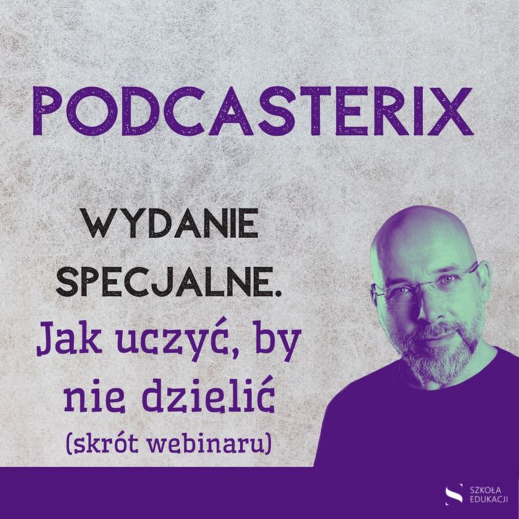 cover art for Jak uczyć, żeby nie dzielić (skrót webinaru)