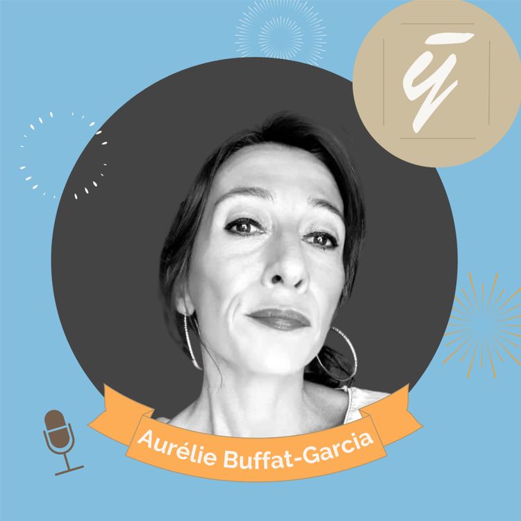 cover art for Aurélie Buffat-Garcia - Entrepreneuriat et amour de soi