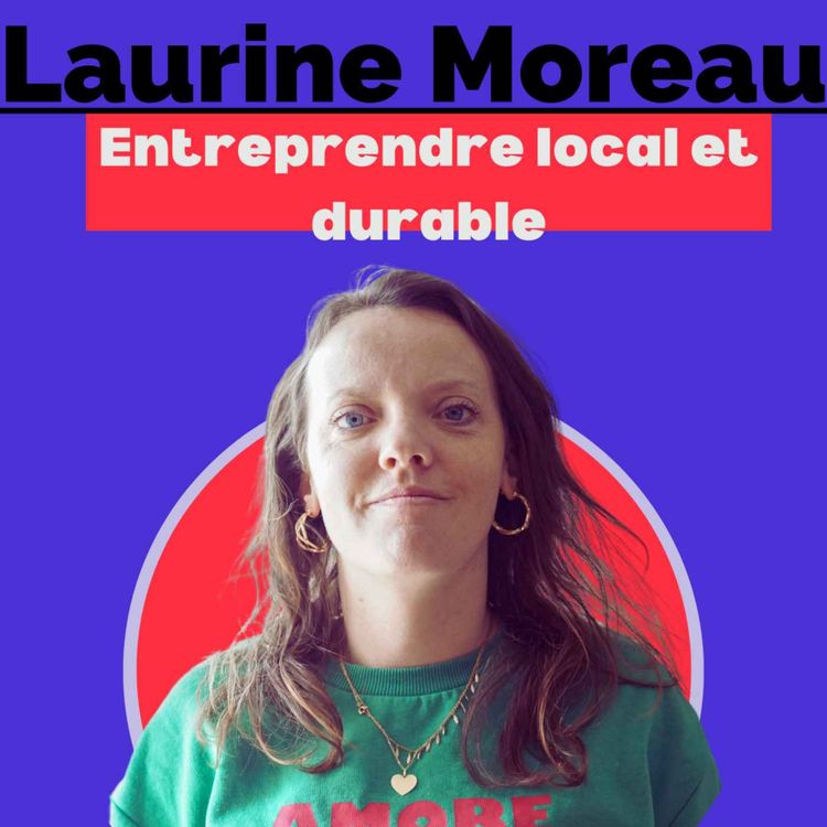 cover art for Laurine Moreau - Entreprendre en local et durable