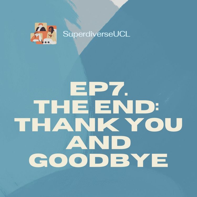 cover art for SuperdiverseUCL Episode 7 - The End: Thank You and Goodbye
